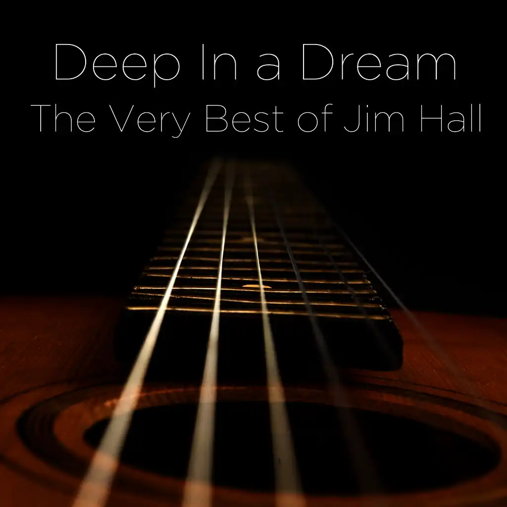 Deep in a Dream: The Very Best of Jim Hall