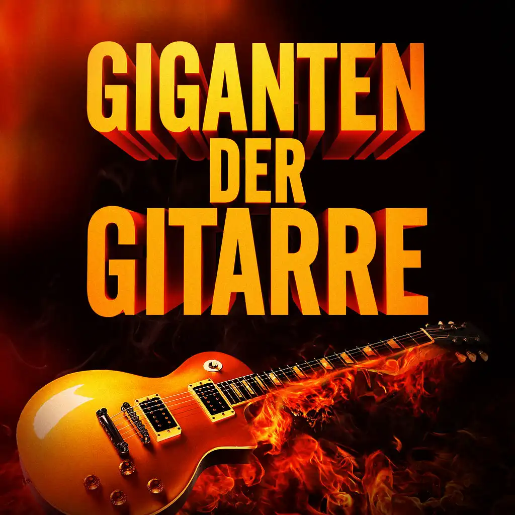 Giganten der Gitarre (50 Ohrwürmer die uns die elektrische Guitarre lieben gelernt haben)