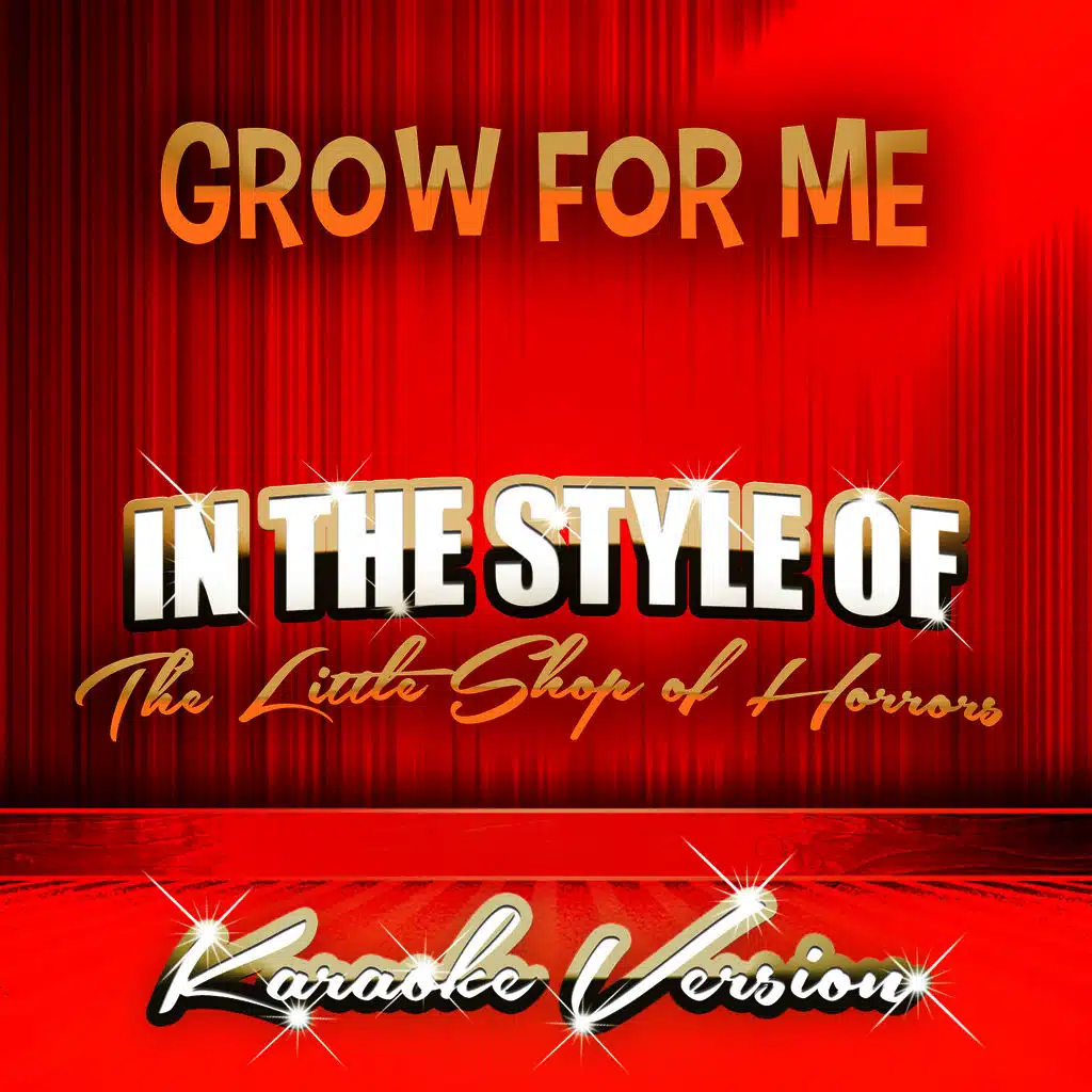 Grow for Me (In the Style of the Little Shop of Horrors) [Karaoke Version]