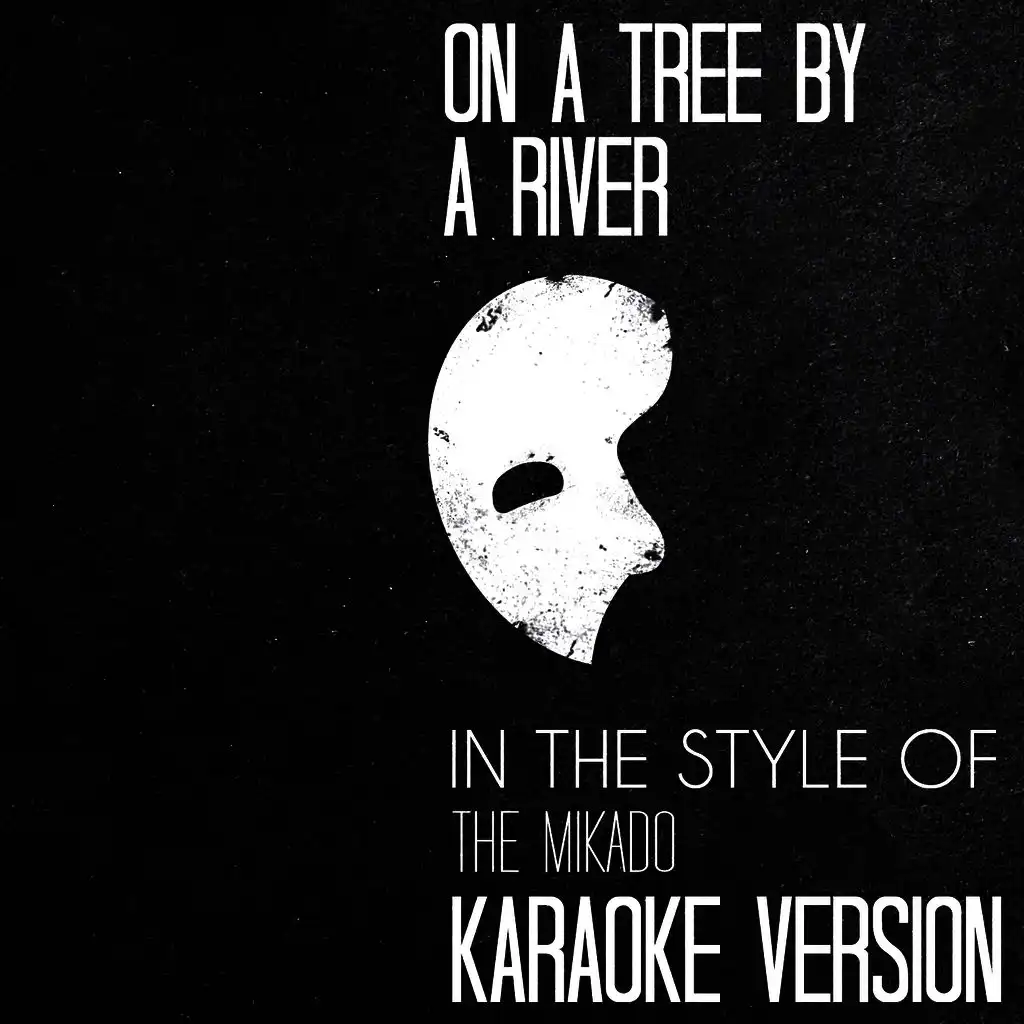 On a Tree by a River (In the Style of the Mikado) [Karaoke Version]