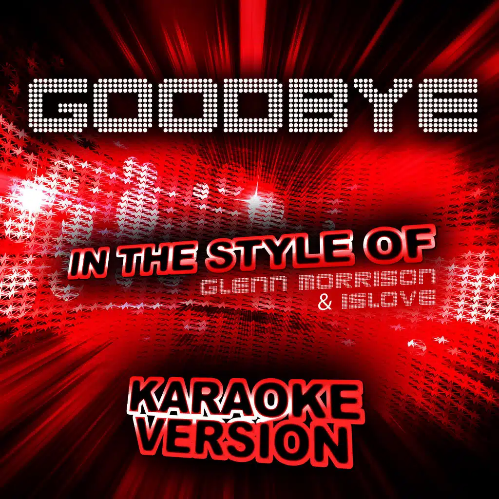 Goodbye (In the Style of Glenn Morrison & Islove) [Karaoke Version]
