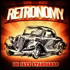 Retronomy, Vol. 4: 101 Jazz Standards from the Past (A Vintage Music Playlist of Big Band, Bebop, Swing, Hard Bop from the 30's, 40's, 50's and 60's)