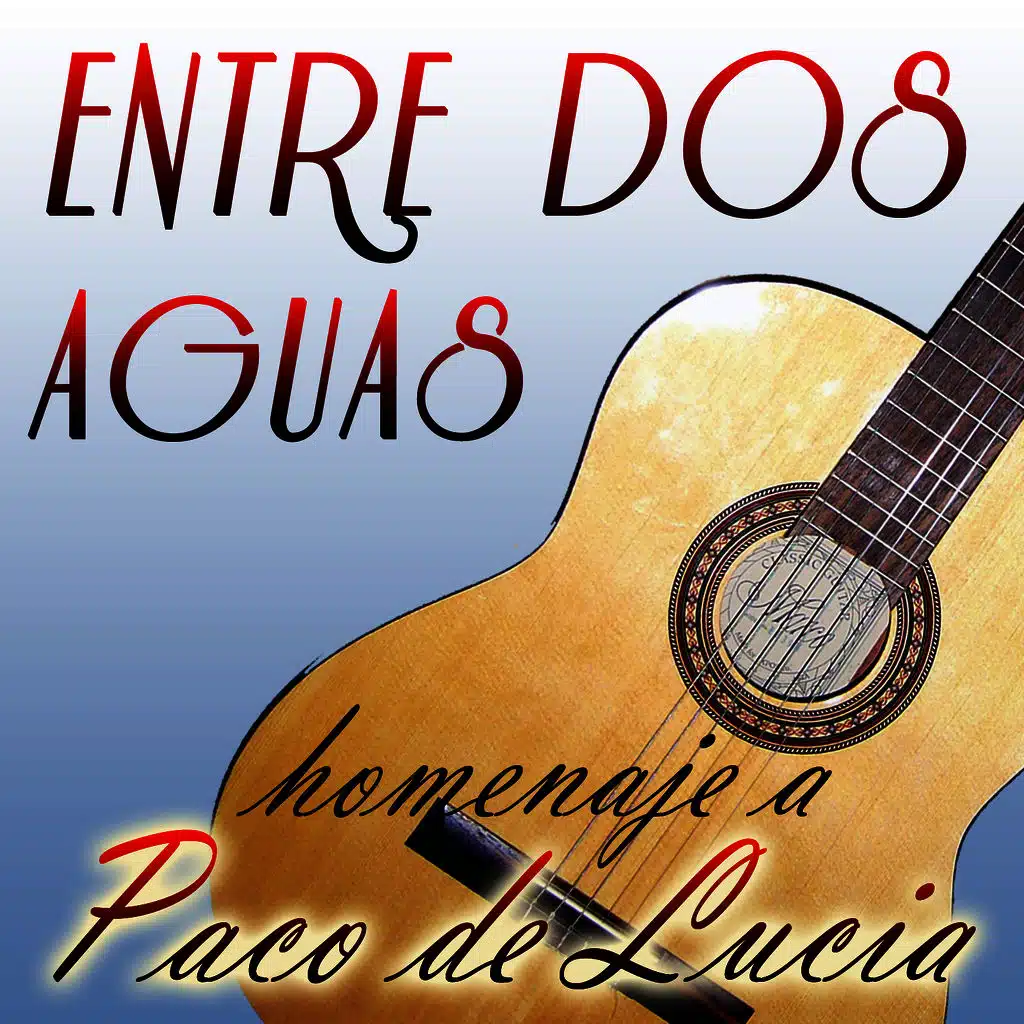 Entre Dos Aguas - Homenaje a Paco De Lucía