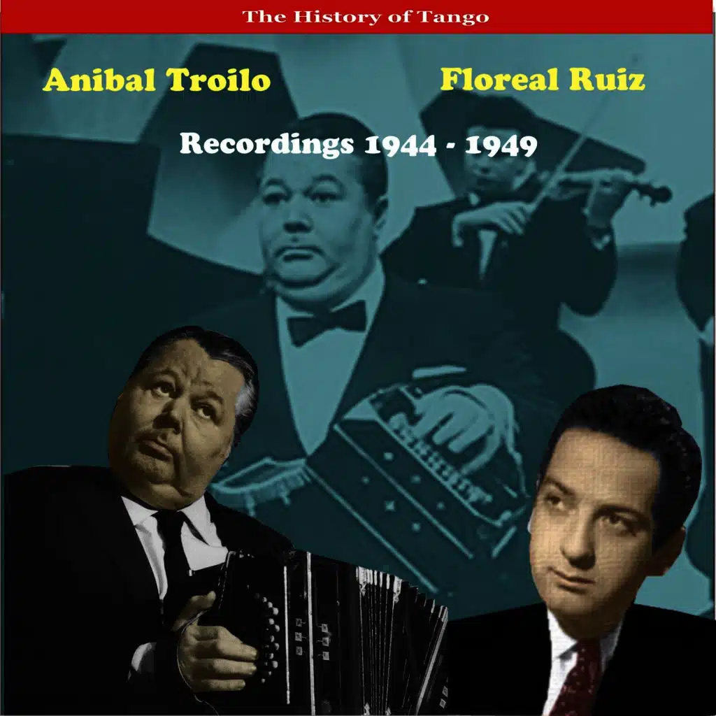 Anibal Troilo & Floreal Ruiz, Recordings 1944 - 1949