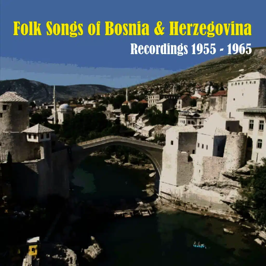 Folk Songs of Bosnia and Herzegovina / Recordings 1955 - 1965