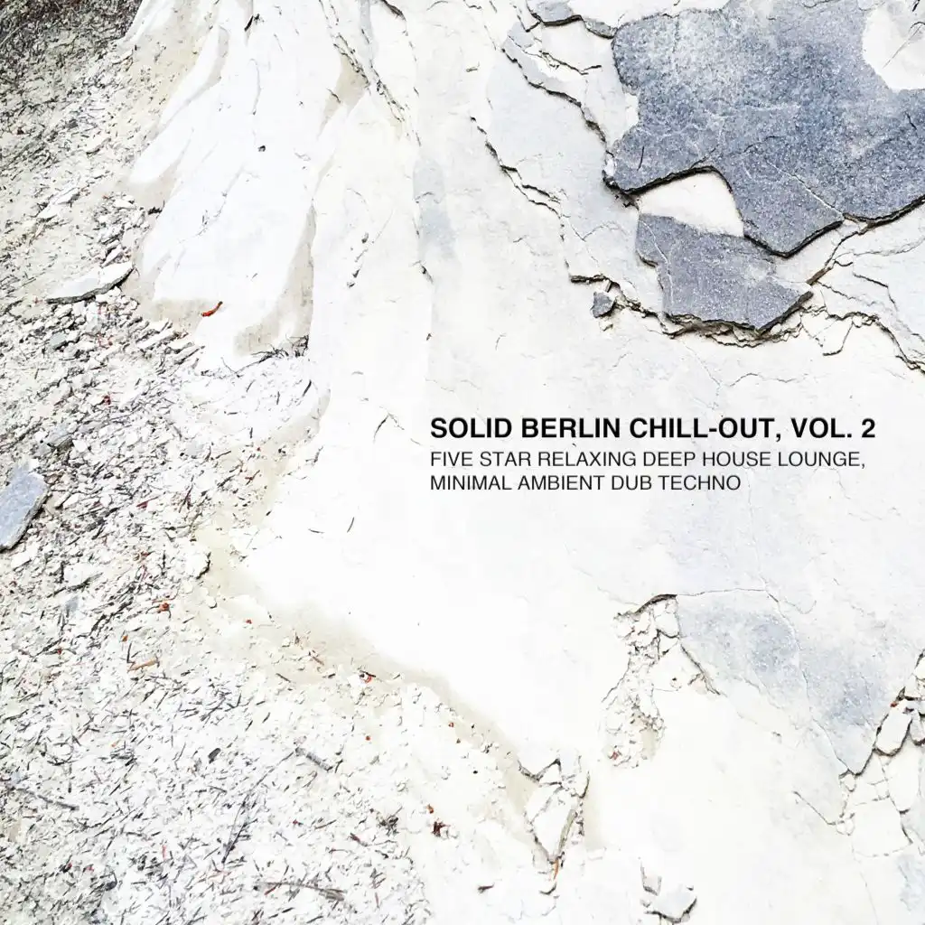 Solid Berlin Chill-Out, Vol. 2 - Five Star Relaxing Deep House Lounge, Minimal Ambient Dub Techno