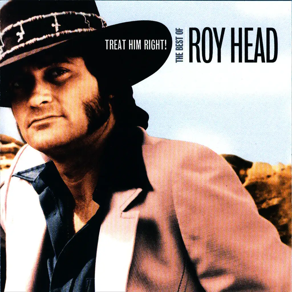 Treat Him Right! The Best Of Roy Head