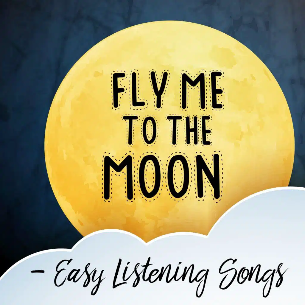 Fly Me to the Moon: Easy Listening Songs