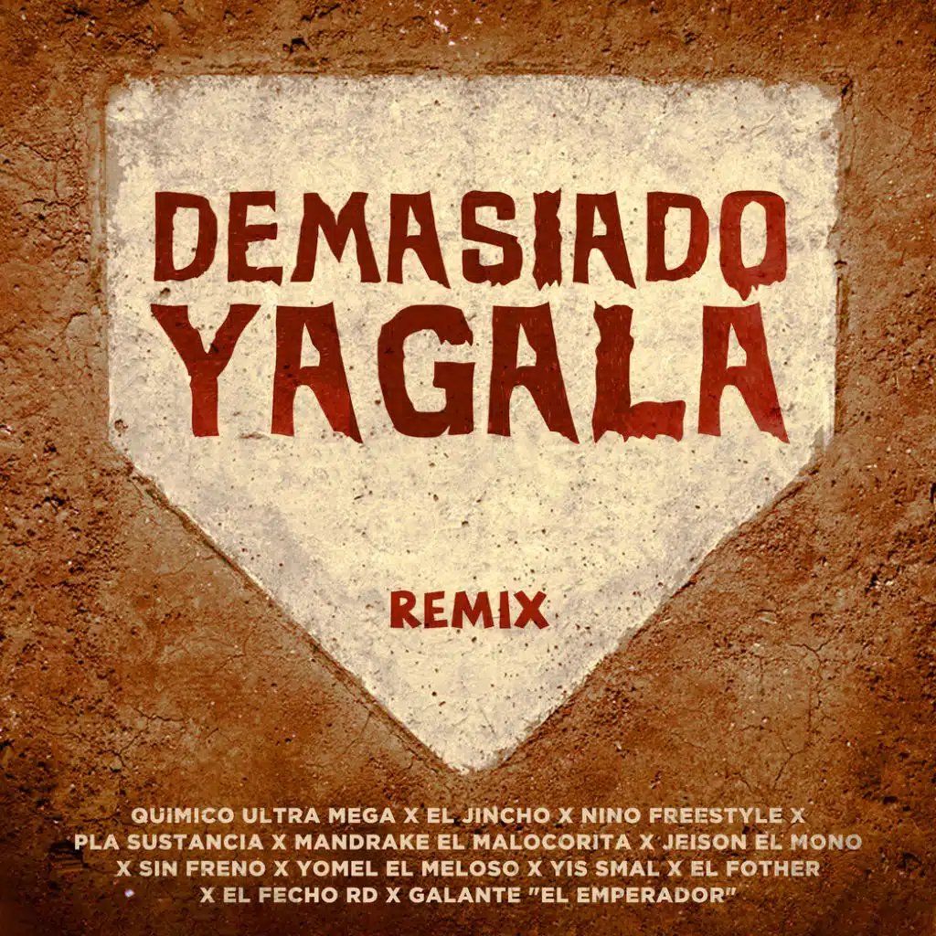 Demasiado Yagala (Remix) [feat. El Fother, Galante "El Emperador", El Fecho RD, Mandrake El Malocorita, Nino Freestyle, Sin Freno, Jeison El Mono, Pla Sustancia & Yis Smal]