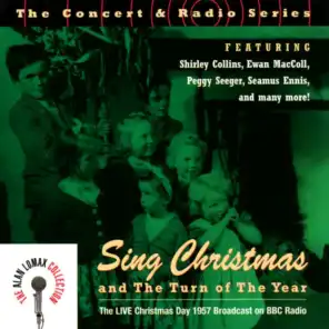 The Concert & Radio Series: Sing Christmas And The Turn Of The Year "The Live Christmas Day 1957 Broadcast On BBC Radio" - The Alan Lomax Collection