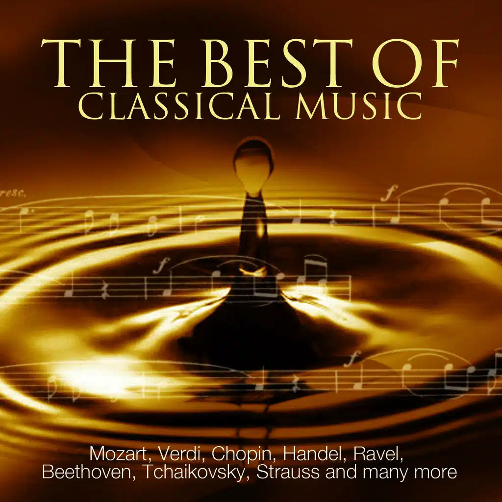 The Best Of Classical Music - Mozart, Beethoven, Dvorak, Grieg, Chopin, Wagner, Tchaikovsky, Handel, Strauss and many more