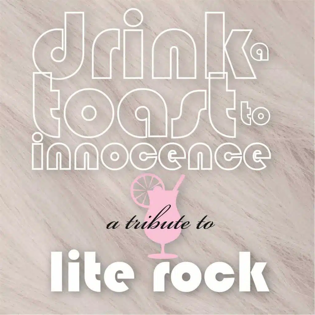 Drink a Toast to Innocence: A Tribute to Lite Rock