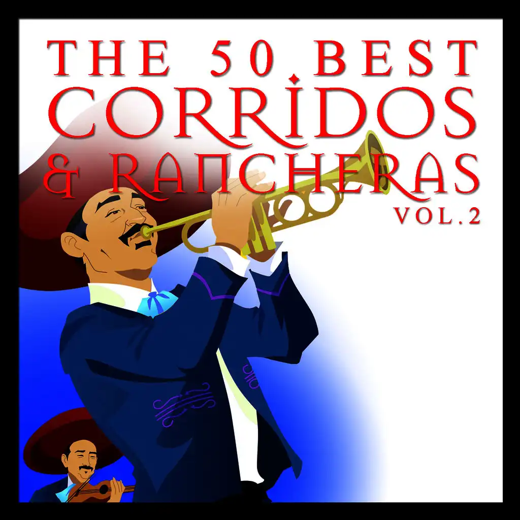 The 50 Best Corridos and Rancheras Vol.2
