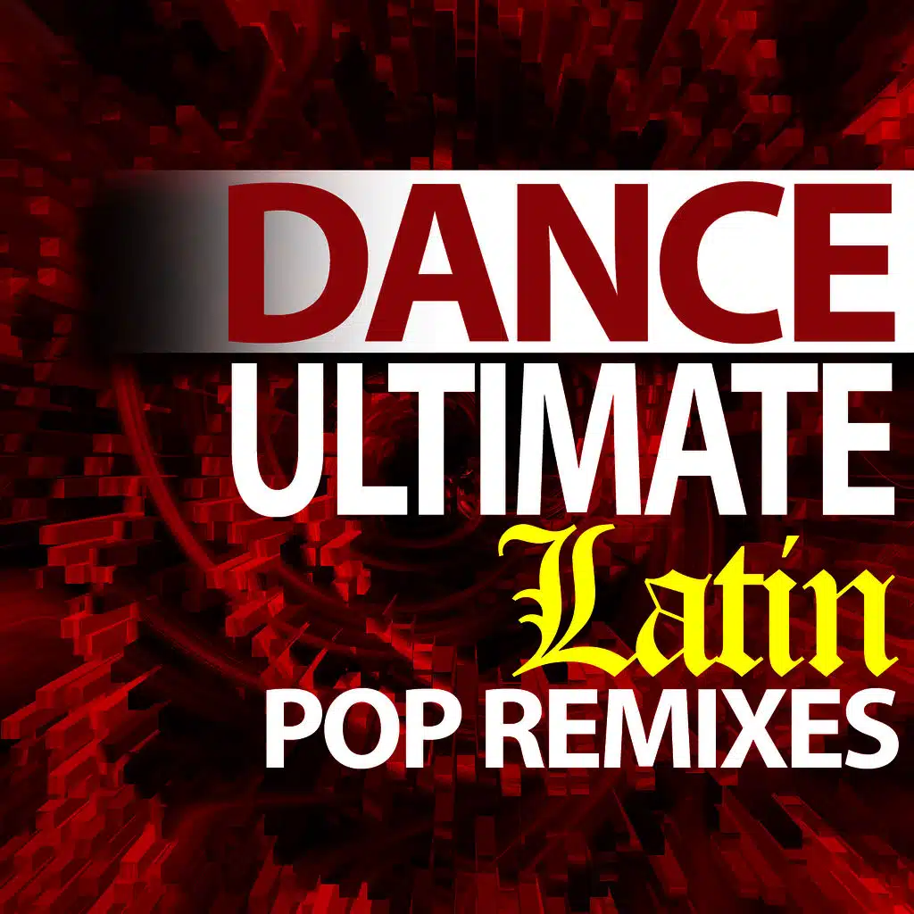 Ultimate Dance - Latin Pop Remixes