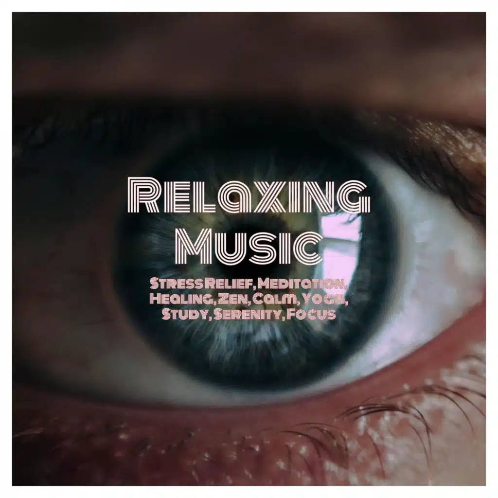 Relaxing Music: Stress Relief, Meditation, Healing, Zen, Calm, Yoga, Study, Serenity, Focus