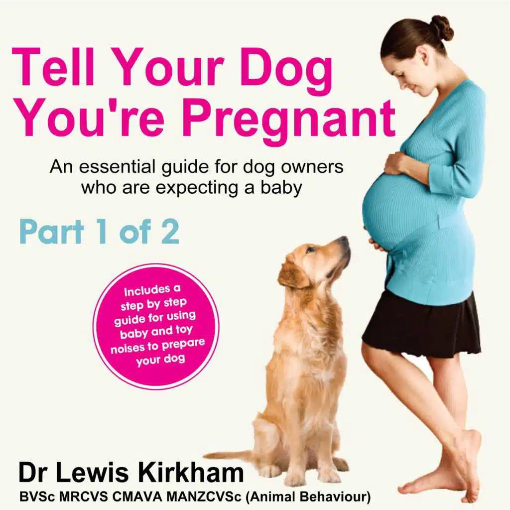 Tell Your Dog You're Pregnant: An Essential Guide for Dog Owners Who Are Expecting a Baby, Pt. 1 (Baby Sounds Not Included)