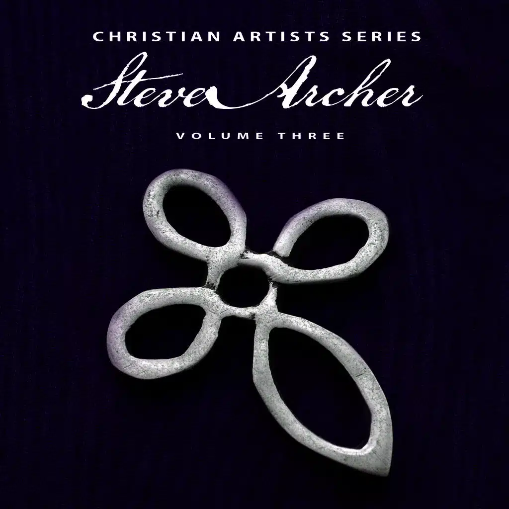 Christian Artists Series: Steve Archer, Vol. 3