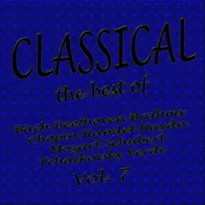 Classical... the Best of Bach, Beethoven, Brahms, Chopin, Handel, Haydn, Mozart, Schubert, Tchaikovsky, Verdi Vol. 7 