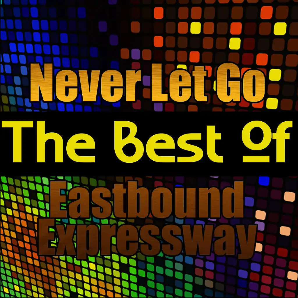 Never Let Go - The Best of Eastbound Expressway