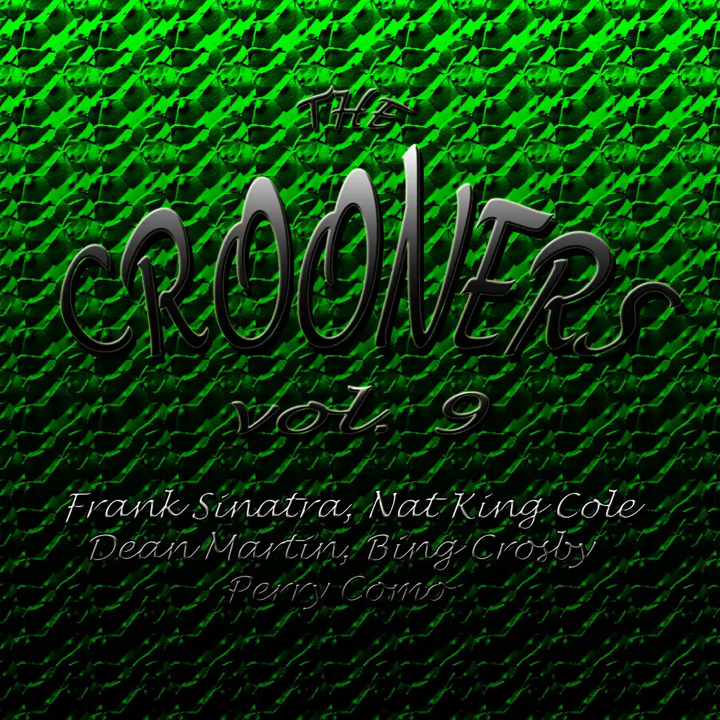 Crooners Vol. 9 Frank Sinatra, Nat King Cole, Dean Martin, Bing Crosby, Perry Como