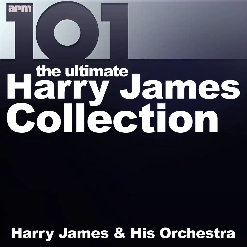 101 - The Ultimate Harry James Collection