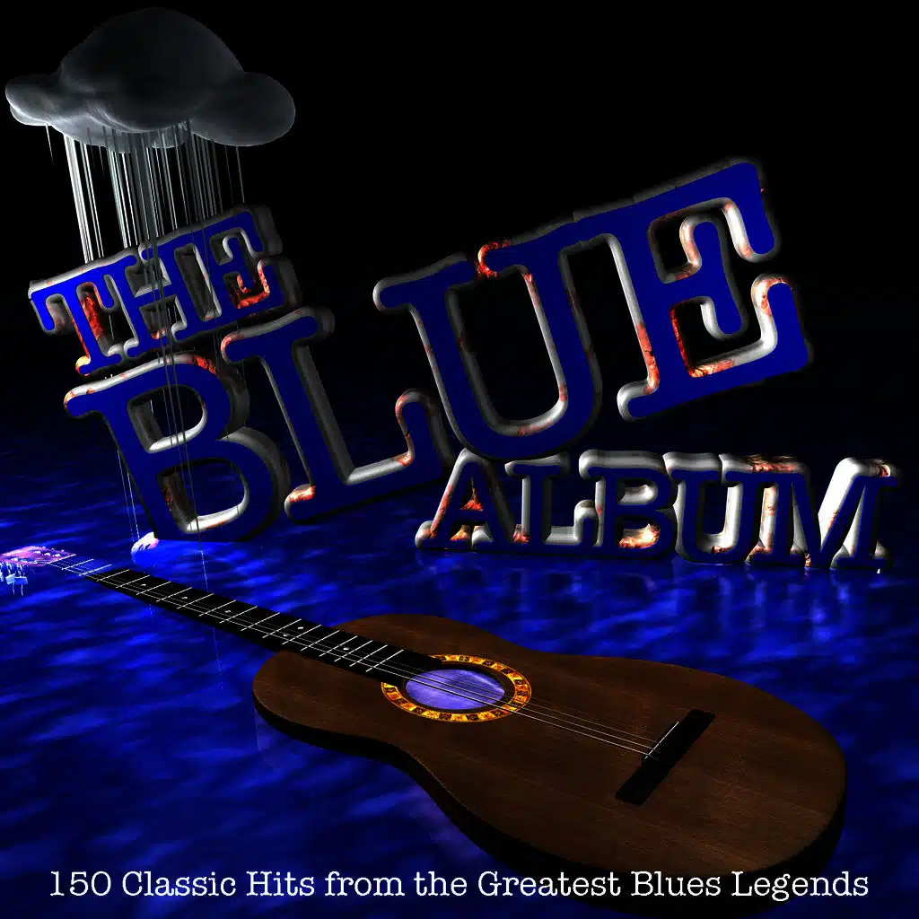 The Blue Album: 150 Classic Hits from the Greatest Blues Legends