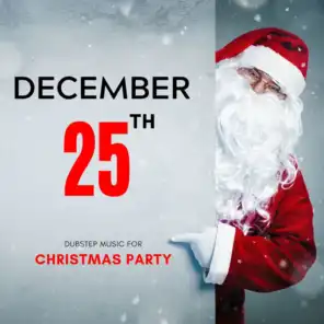 December 25th - Dubstep Music For Christmas Party