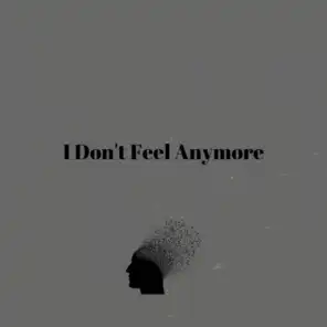 I Don't Feel Anymore