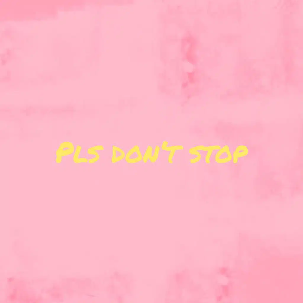 Pls Don't Stop
