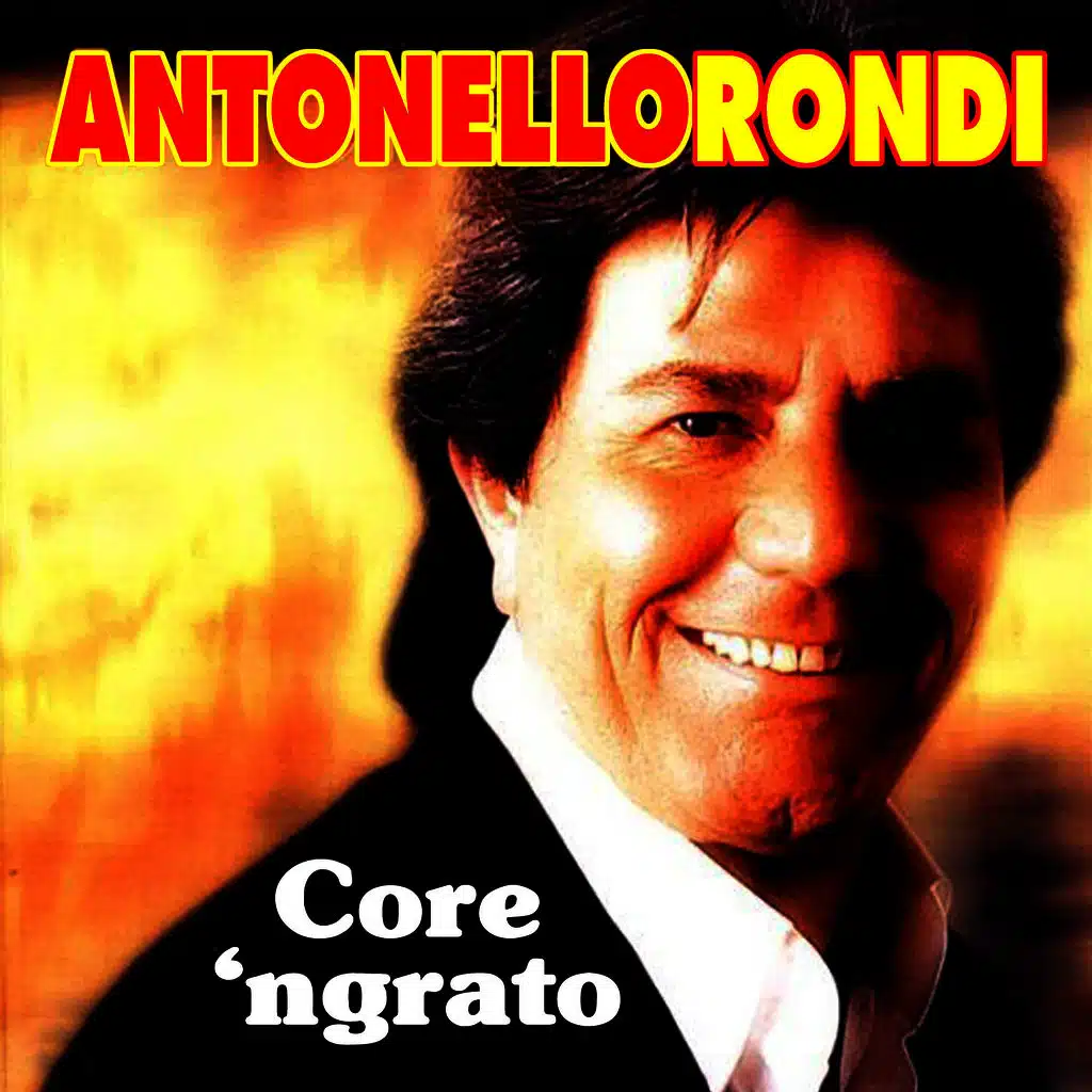 Antonello Rondi - Core 'ngrato