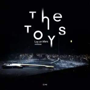The TOYS Loy on Mars (Live)