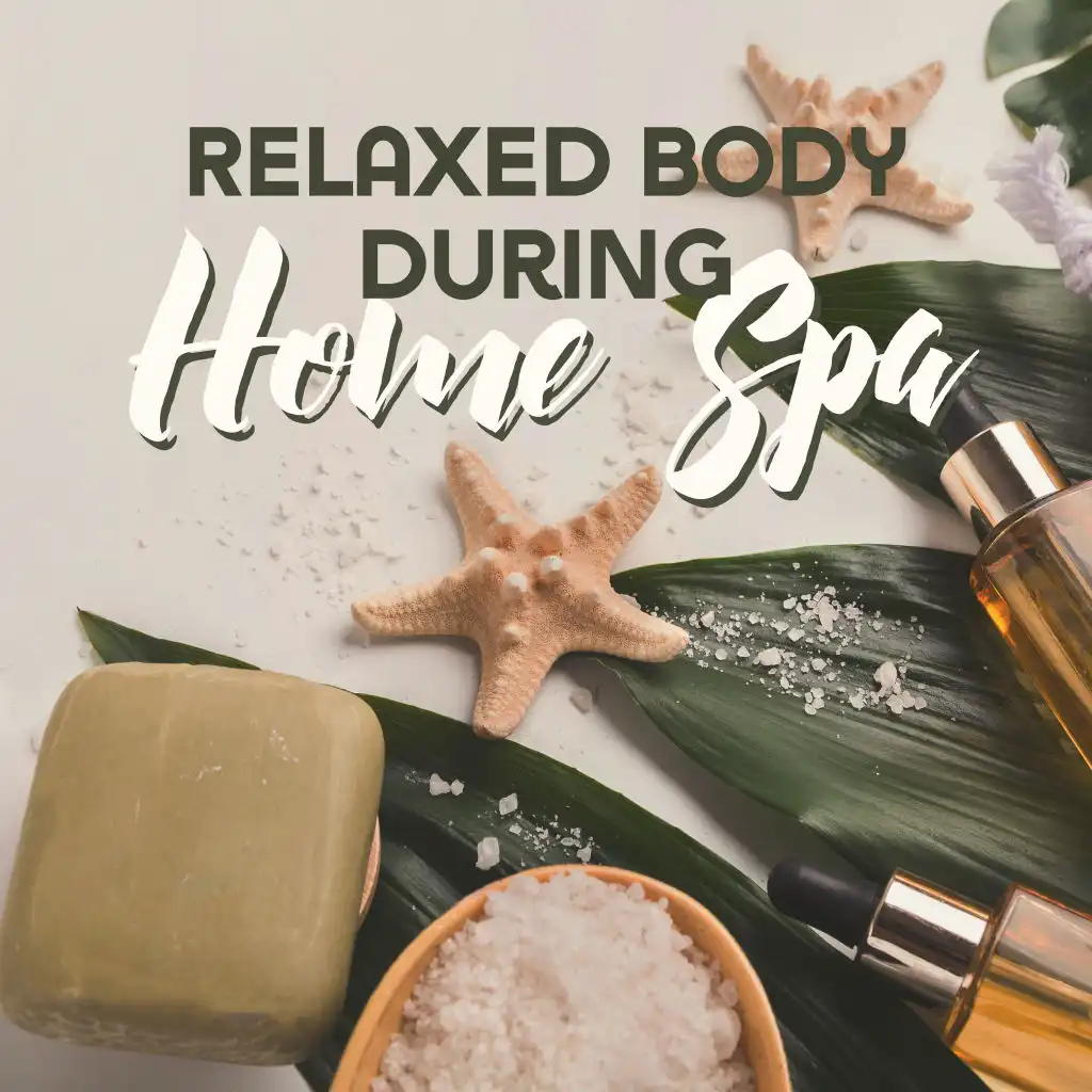 Relaxed Body during Home Spa: Gentle & Calm New Age Music, Background Ideal for Spa & Wellness, Hot Bath & Sauna, Therapy Music Compilation, Home Spa Day