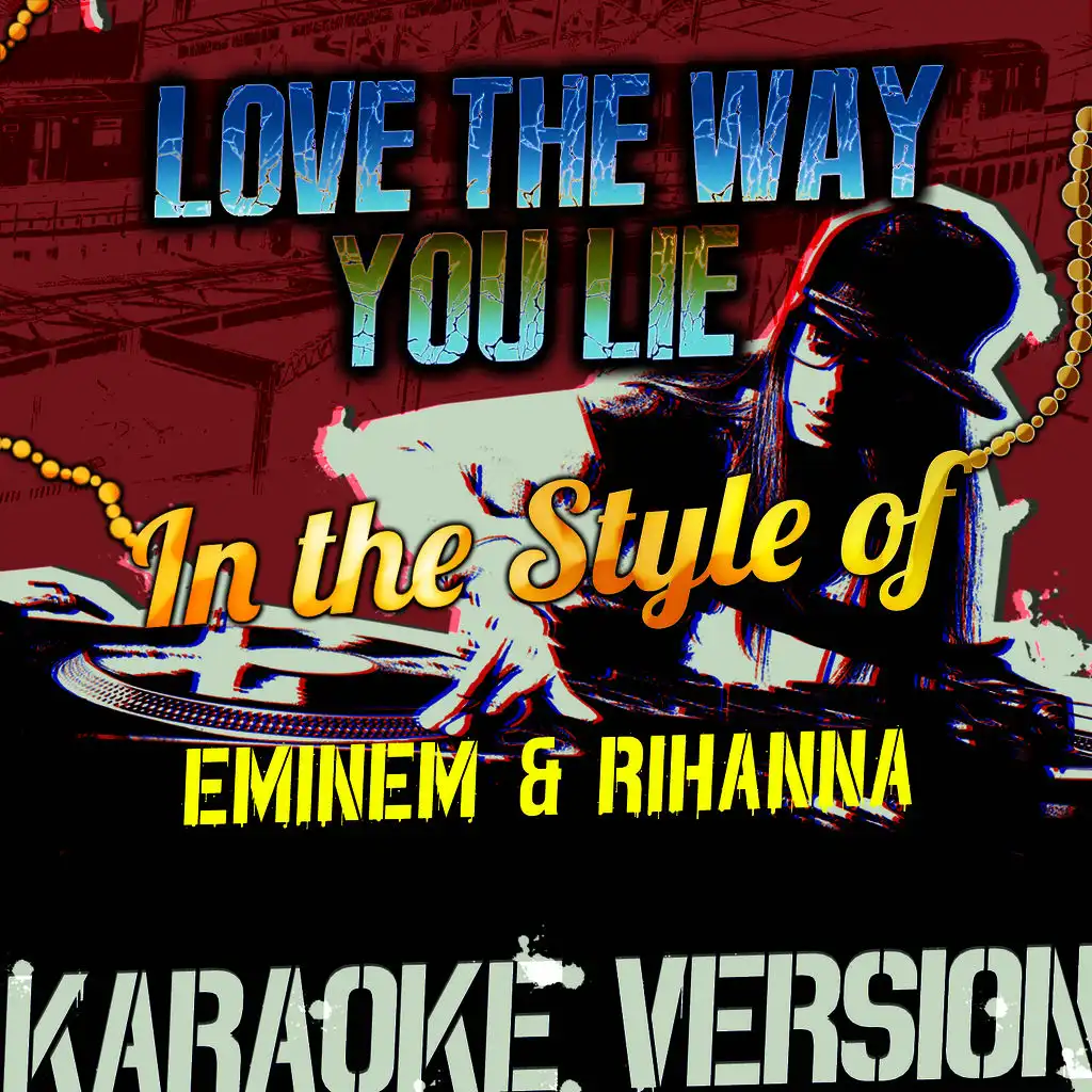 Love the Way You Lie (In the Style of Eminem & Rihanna) [Karaoke Version]