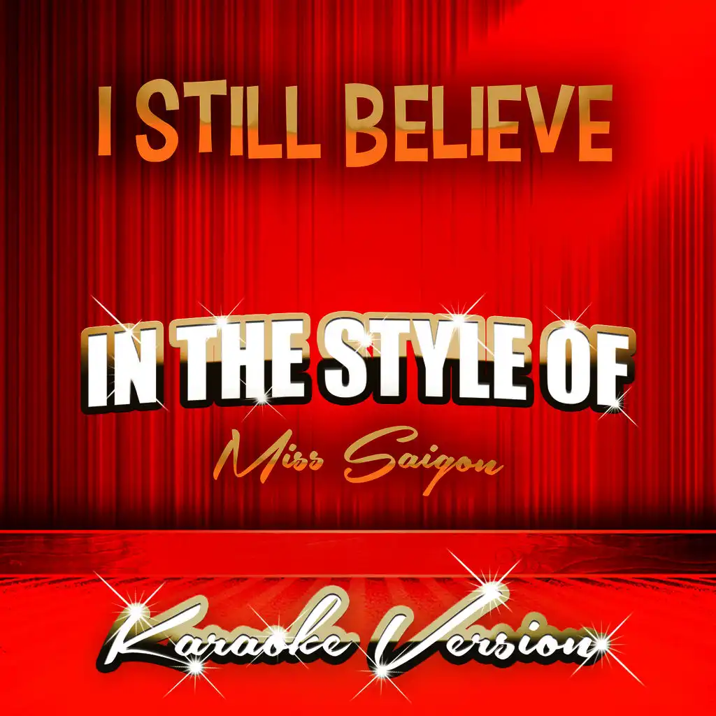 I Still Believe (In the Style of Miss Saigon) [Karaoke Version]