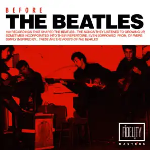 Before the Beatles: 100 Recordings That Shaped the Beatles – the Songs They Listened to Growing up, Sometimes Incorporated into Their Repertoire, Even Borrowed from, Or Were Simply Inspired By…these Are the Roots of the Beatles