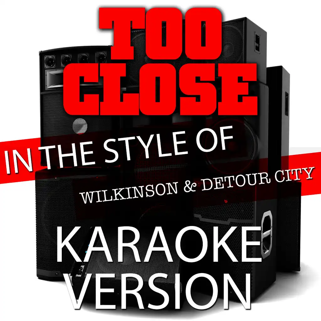 Too Close (In the Style of Wilkinson and Detour City) [Karaoke Version] - Single