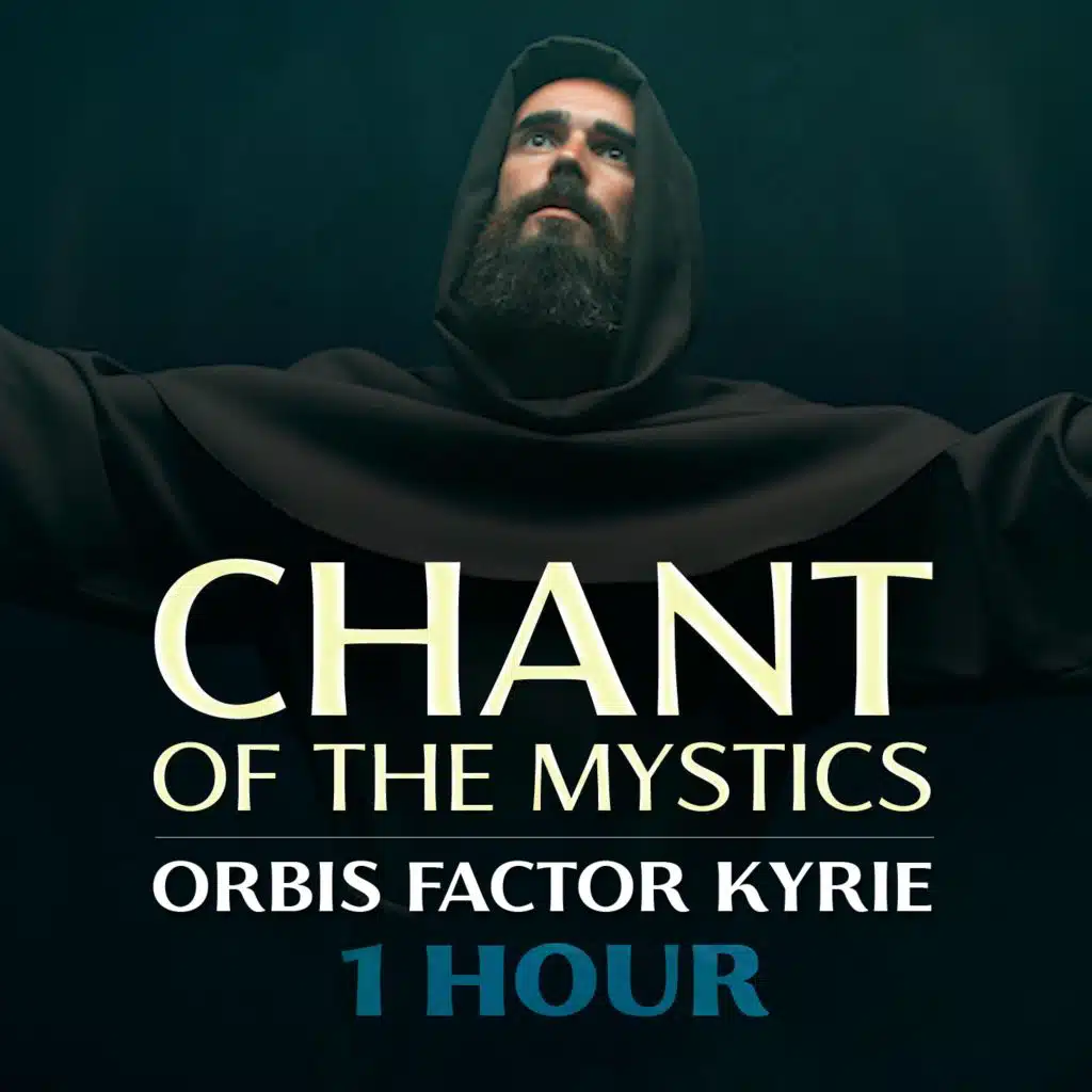 Orbis Factor Kyrie (1 Hour Chant of the Mystics)