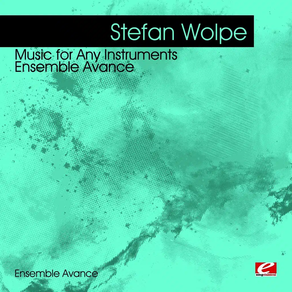 Wolpe: Music for Any Instruments - Ensemble Avance (Digitally Remastered)