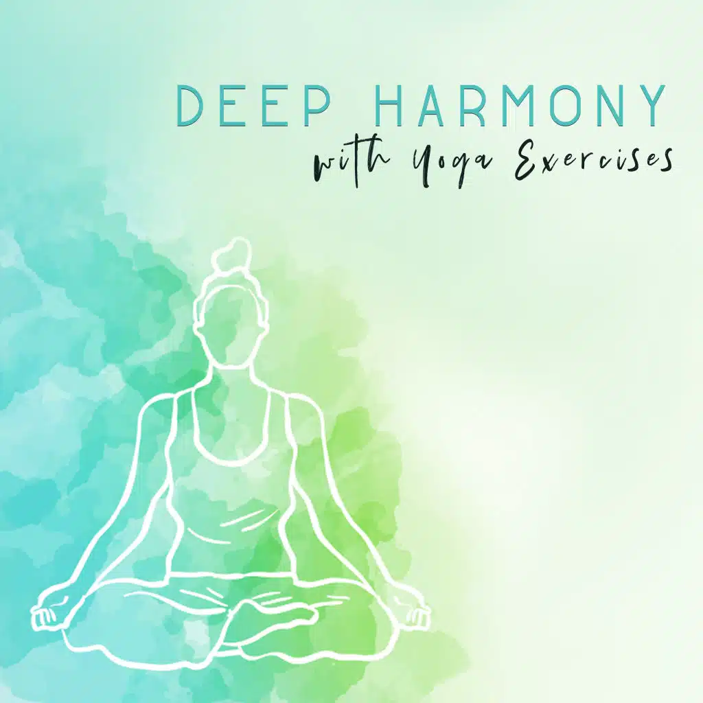 Deep Harmony with Yoga Exercises: 2019 New Age Nature & Ambient Sounds Perfect for Yoga & Relax, Practice of Meditation, Mindfulness Zen, Inner Balance