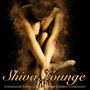 Shiva Lounge: Emotional Ethno Chill Lounge Golden Collection