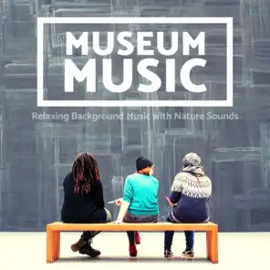 Museum Music: Relaxing Background Music with Nature Sounds