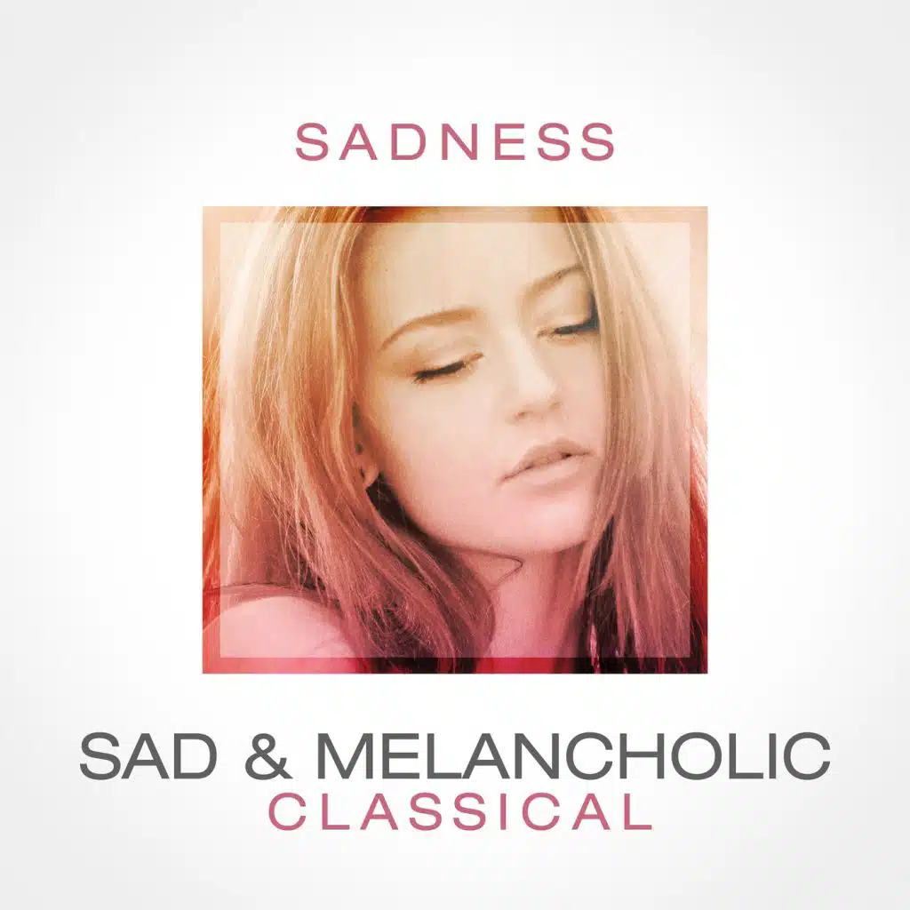 Sadness: Sad & Melancholic Classical