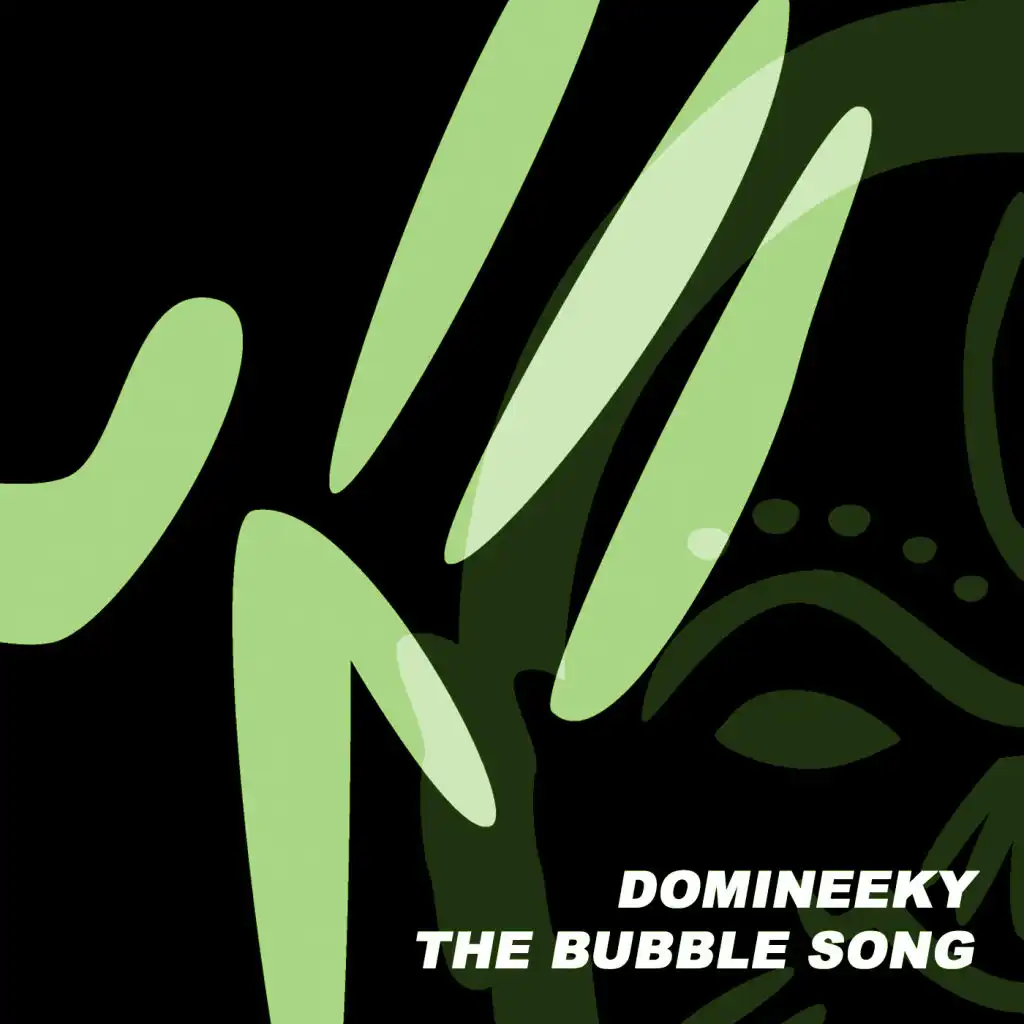 The Bubble Song (Domineeky House Mix)