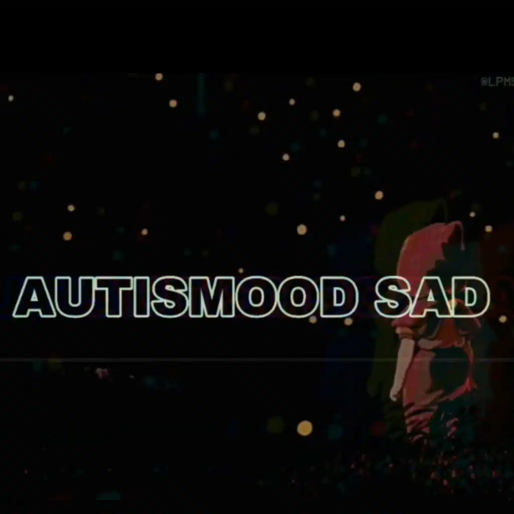 Autismood Sad (feat. Lore.)