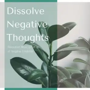 Dissolve Negative Thoughts: Relaxation Music to Let go of Negative Emotions