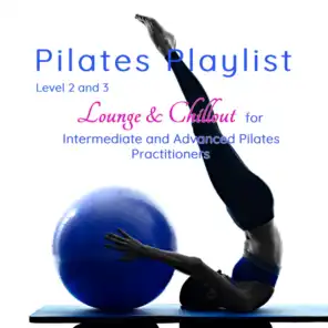 Level 2 and 3 Pilates Playlist: Lounge & Chillout for Intermediate and Advanced Pilates Practitioners