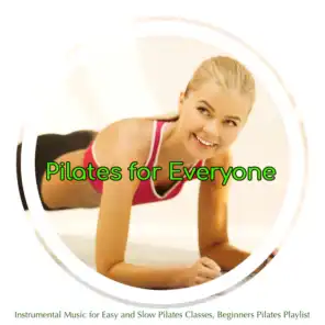 Pilates for Everyone: Instrumental Music for Easy and Slow Pilates Classes, Beginners Pilates Playlist