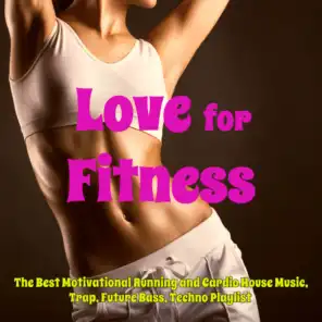 Love for Fitness: The Best Motivational Running and Cardio House Music, Trap, Future Bass, Techno Playlist