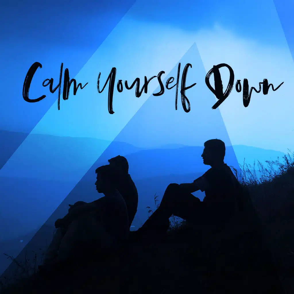 Calm Yourself Down