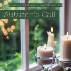 Autumn's Call: Autumn Quiet Moments Easy & Smooth Jazz